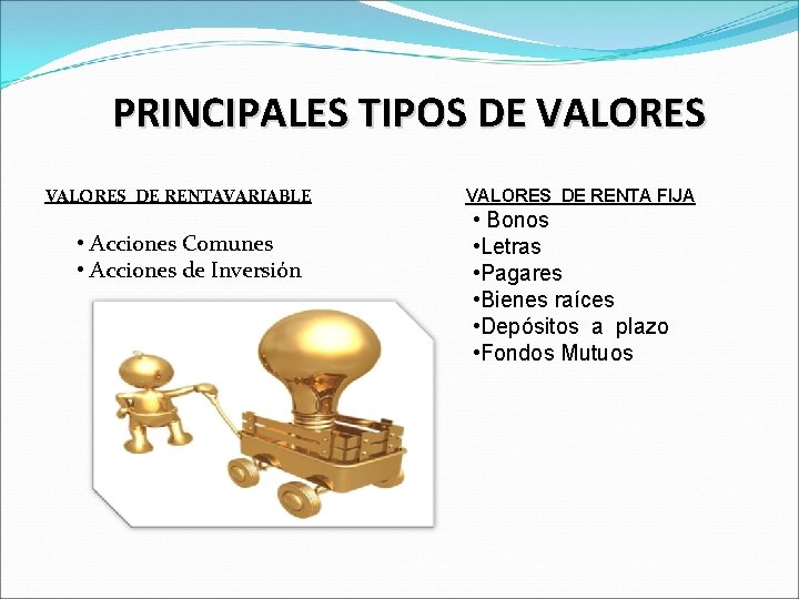 PRINCIPALES TIPOS DE VALORES DE RENTAVARIABLE • Acciones Comunes • Acciones de Inversión VALORES