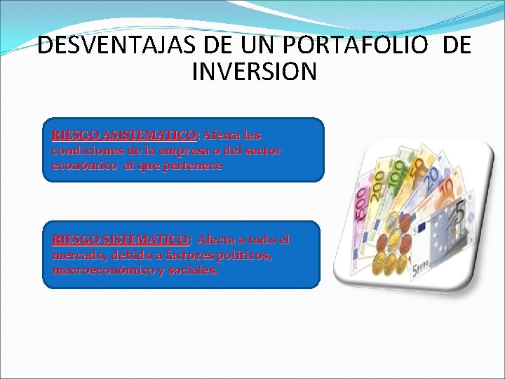 DESVENTAJAS DE UN PORTAFOLIO DE INVERSION RIESGO ASISTEMATICO: Afecta las condiciones de la empresa