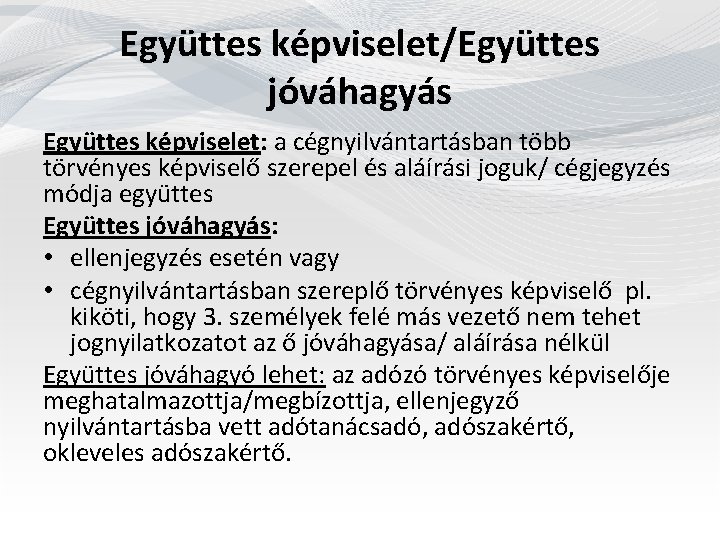 Együttes képviselet/Együttes jóváhagyás Együttes képviselet: a cégnyilvántartásban több törvényes képviselő szerepel és aláírási joguk/