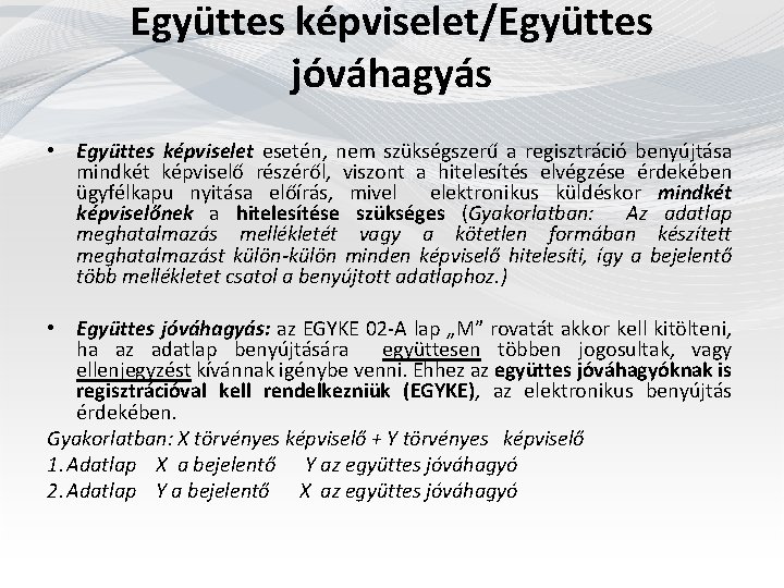 Együttes képviselet/Együttes jóváhagyás • Együttes képviselet esetén, nem szükségszerű a regisztráció benyújtása mindkét képviselő