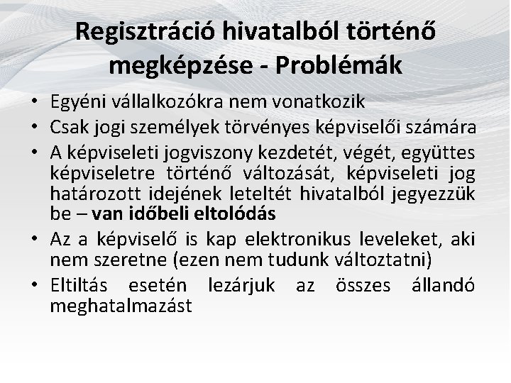 Regisztráció hivatalból történő megképzése - Problémák • Egyéni vállalkozókra nem vonatkozik • Csak jogi