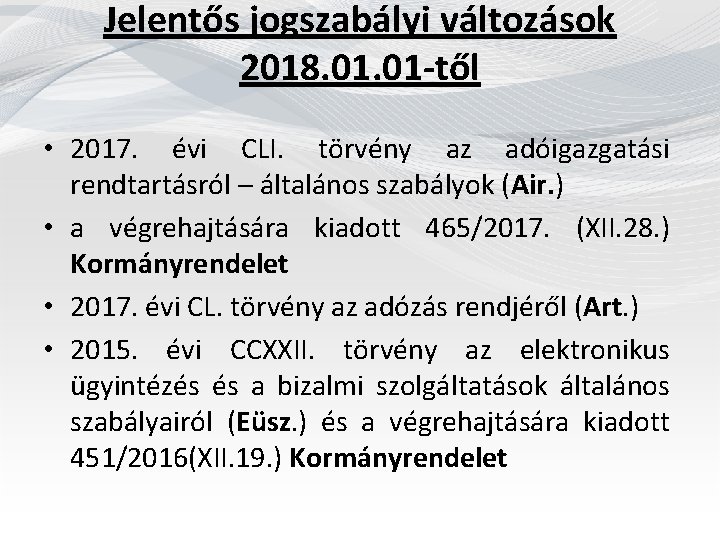 Jelentős jogszabályi változások 2018. 01 -től • 2017. évi CLI. törvény az adóigazgatási rendtartásról