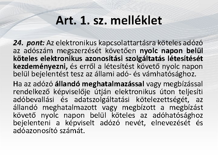 Art. 1. sz. melléklet 24. pont: Az elektronikus kapcsolattartásra köteles adózó az adószám megszerzését