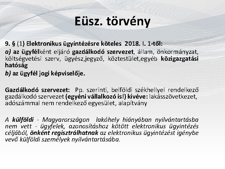 Eüsz. törvény 9. § (1) Elektronikus ügyintézésre köteles 2018. I. 1 -től: a) az