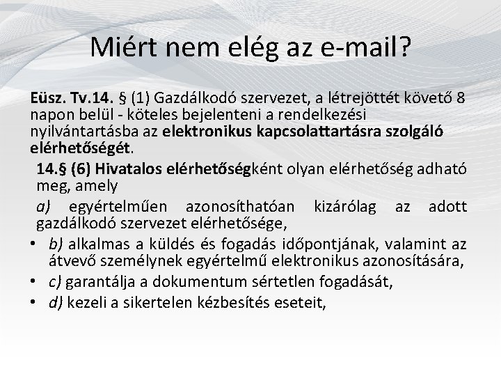 Miért nem elég az e-mail? Eüsz. Tv. 14. § (1) Gazdálkodó szervezet, a létrejöttét