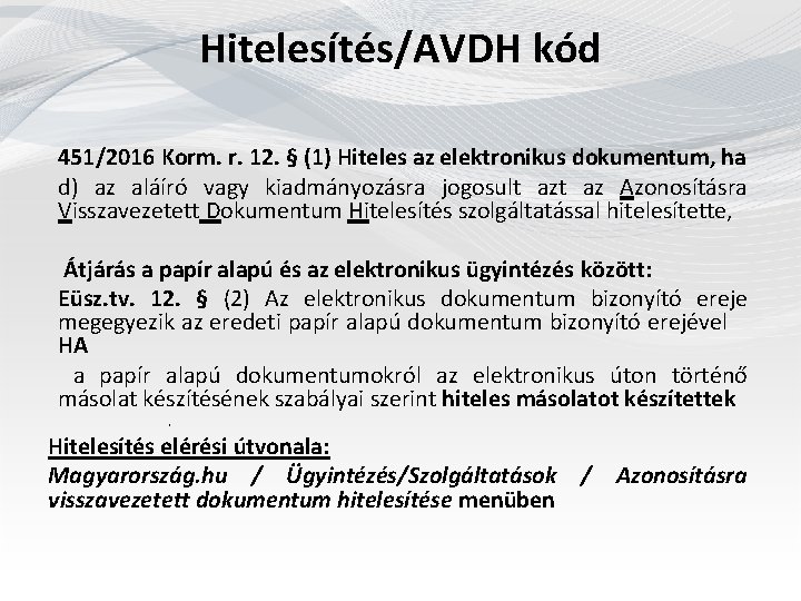 Hitelesítés/AVDH kód 451/2016 Korm. r. 12. § (1) Hiteles az elektronikus dokumentum, ha d)