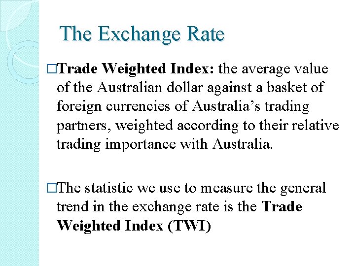 The Exchange Rate �Trade Weighted Index: the average value of the Australian dollar against