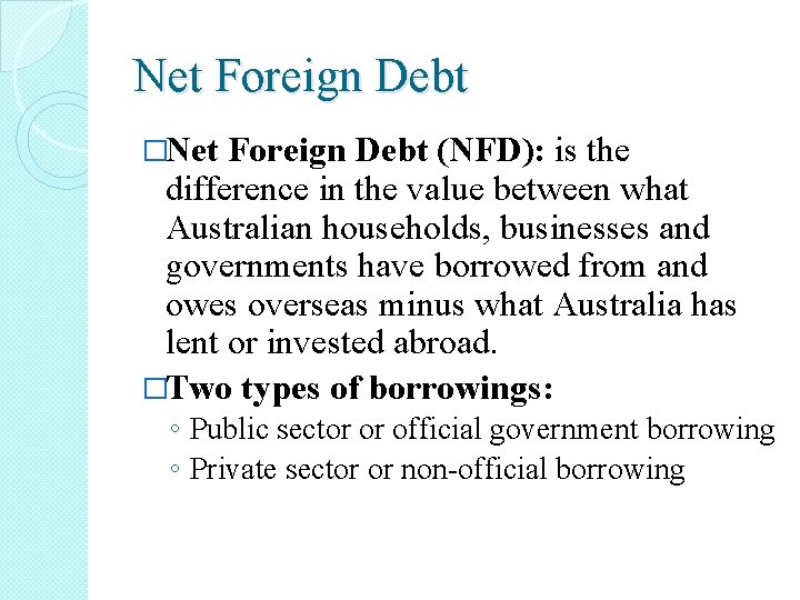 Net Foreign Debt �Net Foreign Debt (NFD): is the difference in the value between