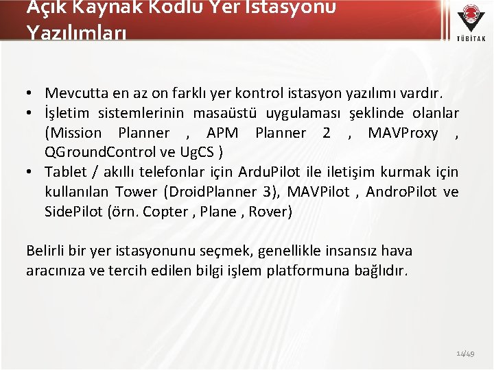 Açık Kaynak Kodlu Yer İstasyonu Yazılımları • Mevcutta en az on farklı yer kontrol