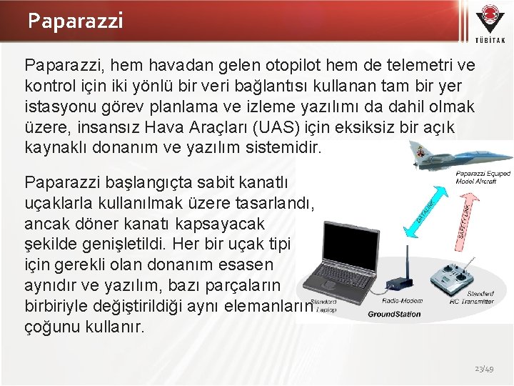 Paparazzi, hem havadan gelen otopilot hem de telemetri ve kontrol için iki yönlü bir