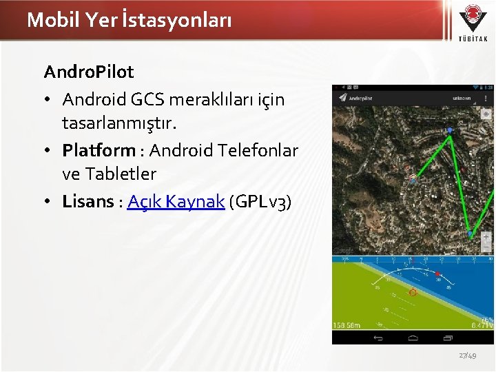 Mobil Yer İstasyonları Andro. Pilot • Android GCS meraklıları için tasarlanmıştır. • Platform :
