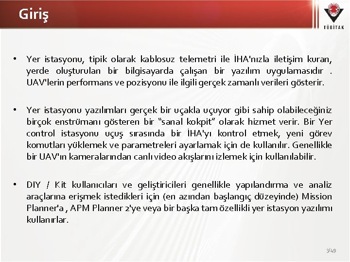 Giriş • Yer istasyonu, tipik olarak kablosuz telemetri ile İHA'nızla iletişim kuran, yerde oluşturulan