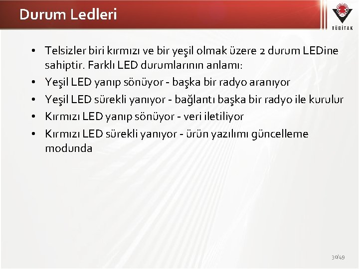 Durum Ledleri • Telsizler biri kırmızı ve bir yeşil olmak üzere 2 durum LEDine