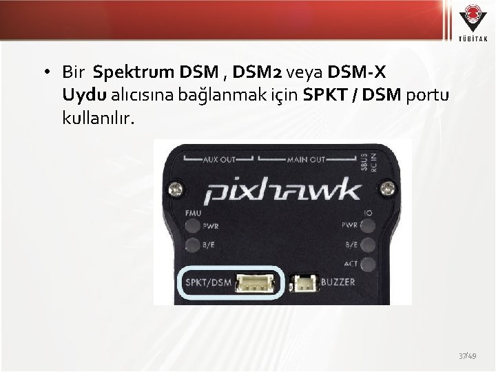  • Bir Spektrum DSM , DSM 2 veya DSM-X Uydu alıcısına bağlanmak için