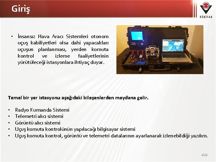 Giriş • İnsansız Hava Aracı Sistemleri otonom uçuş kabiliyetleri olsa dahi yapacakları uçuşun planlanması,