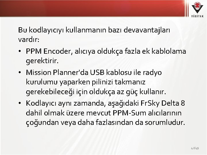 Bu kodlayıcıyı kullanmanın bazı devavantajları vardır: • PPM Encoder, alıcıya oldukça fazla ek kablolama