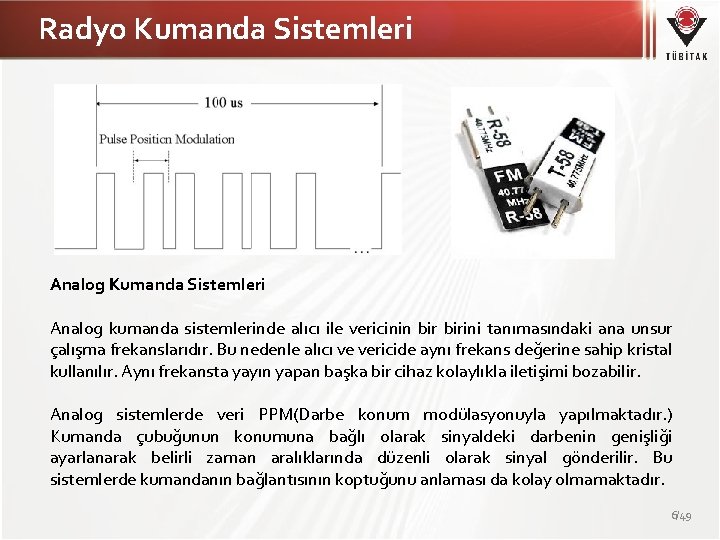 Radyo Kumanda Sistemleri Analog kumanda sistemlerinde alıcı ile vericinin birini tanımasındaki ana unsur çalışma