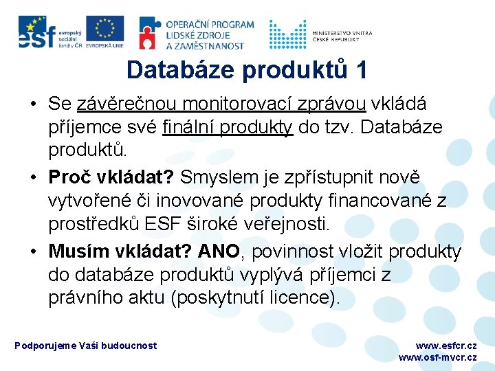 Databáze produktů 1 • Se závěrečnou monitorovací zprávou vkládá příjemce své finální produkty do