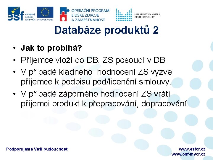 Databáze produktů 2 • Jak to probíhá? • Příjemce vloží do DB, ZS posoudí