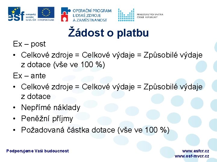 Žádost o platbu Ex – post • Celkové zdroje = Celkové výdaje = Způsobilé