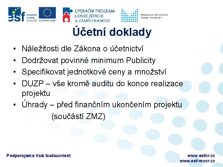 Účetní doklady • • Náležitosti dle Zákona o účetnictví Dodržovat povinné minimum Publicity Specifikovat