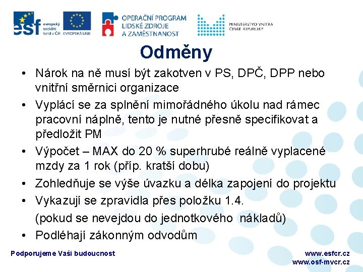 Odměny • Nárok na ně musí být zakotven v PS, DPČ, DPP nebo vnitřní