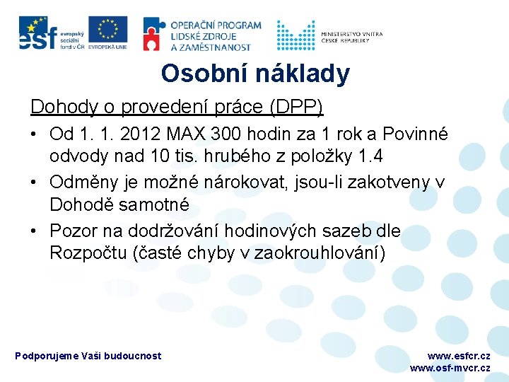 Osobní náklady Dohody o provedení práce (DPP) • Od 1. 1. 2012 MAX 300