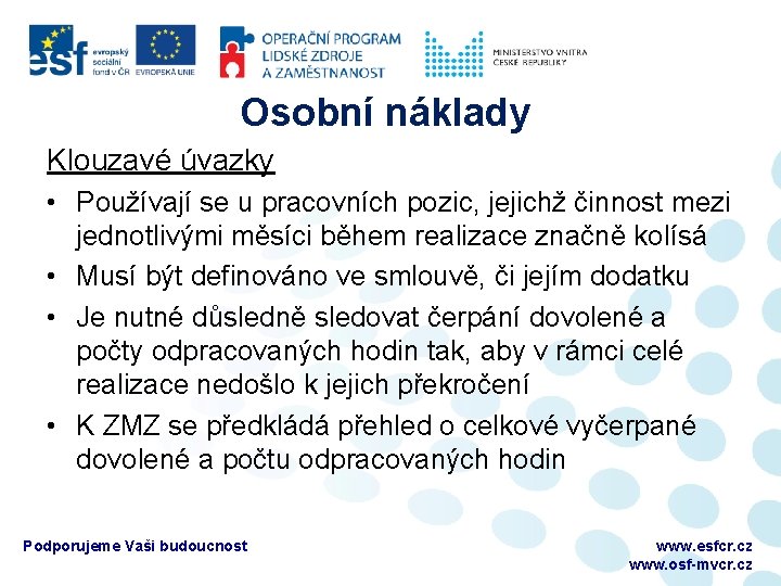 Osobní náklady Klouzavé úvazky • Používají se u pracovních pozic, jejichž činnost mezi jednotlivými