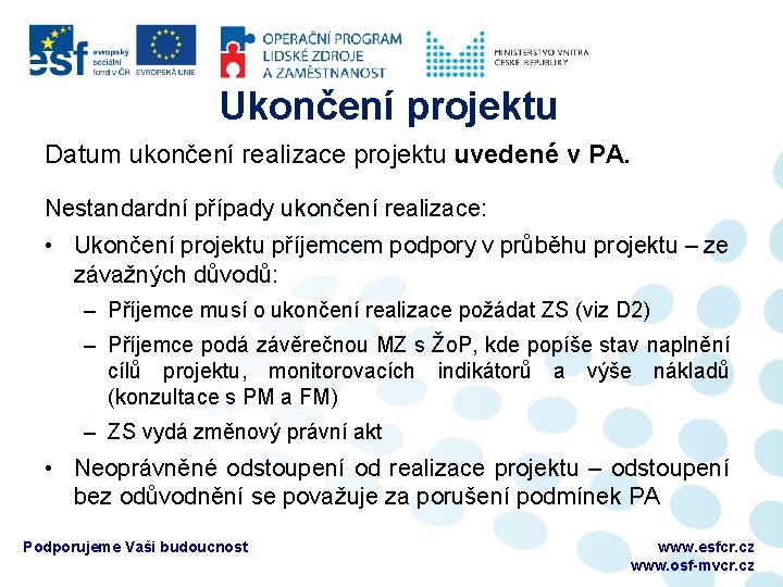 Ukončení projektu Datum ukončení realizace projektu uvedené v PA. Nestandardní případy ukončení realizace: •