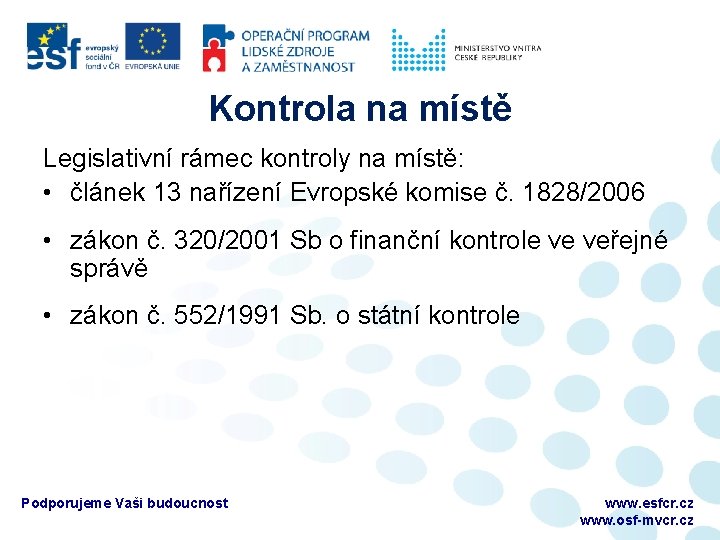 Kontrola na místě Legislativní rámec kontroly na místě: • článek 13 nařízení Evropské komise