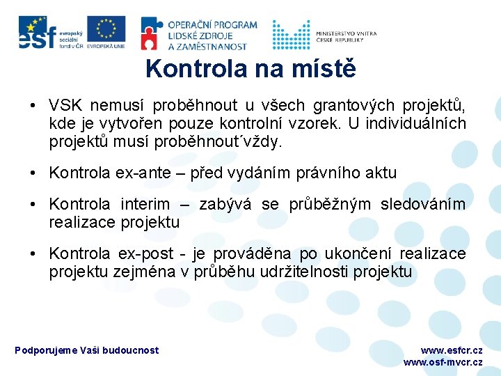 Kontrola na místě • VSK nemusí proběhnout u všech grantových projektů, kde je vytvořen