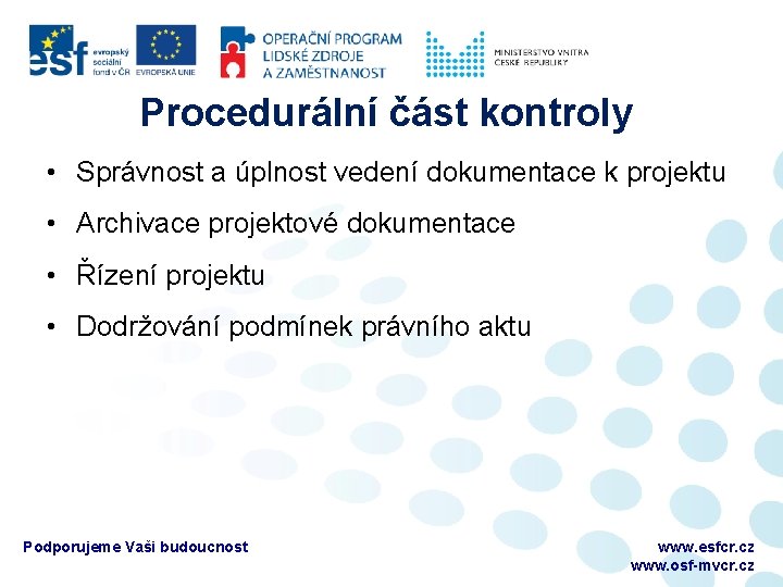 Procedurální část kontroly • Správnost a úplnost vedení dokumentace k projektu • Archivace projektové