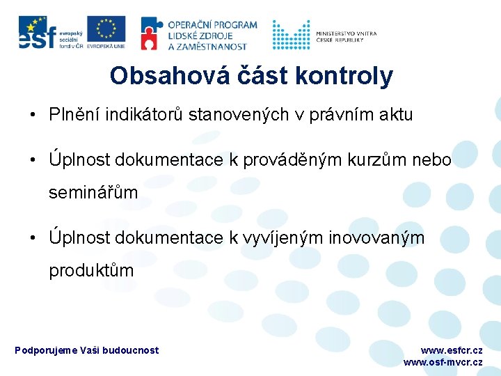 Obsahová část kontroly • Plnění indikátorů stanovených v právním aktu • Úplnost dokumentace k