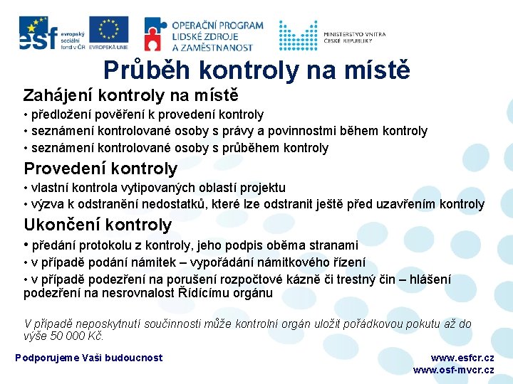 Průběh kontroly na místě Zahájení kontroly na místě • předložení pověření k provedení kontroly