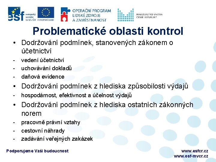 Problematické oblasti kontrol • Dodržování podmínek, stanovených zákonem o účetnictví - vedení účetnictví uchovávání