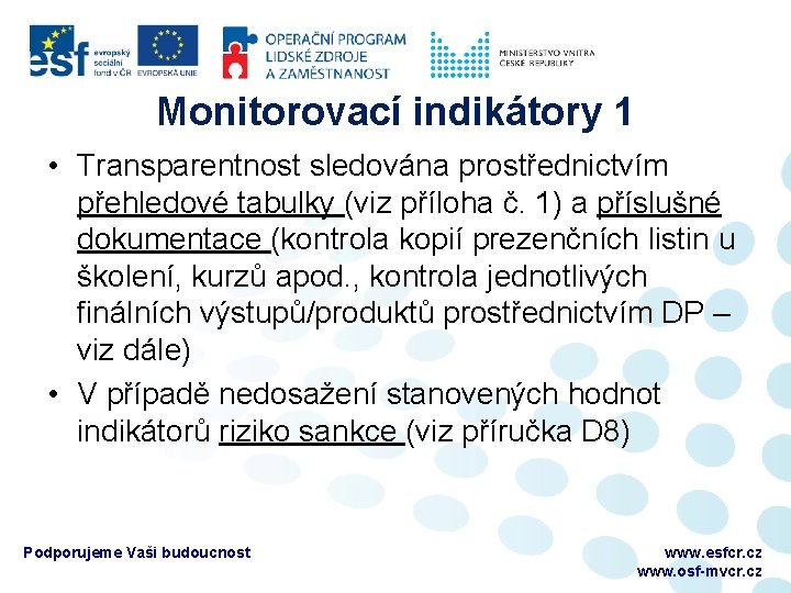 Monitorovací indikátory 1 • Transparentnost sledována prostřednictvím přehledové tabulky (viz příloha č. 1) a