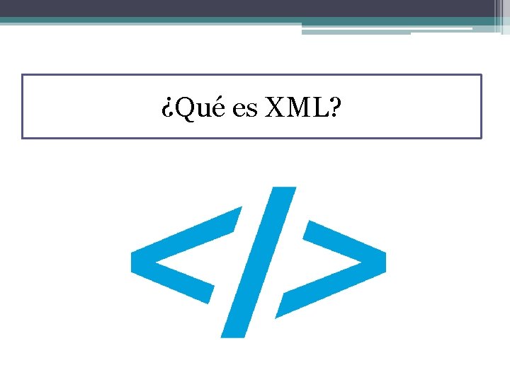 ¿Qué es XML? 