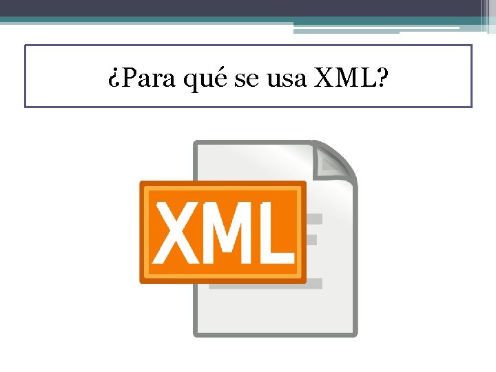 ¿Para qué se usa XML? 