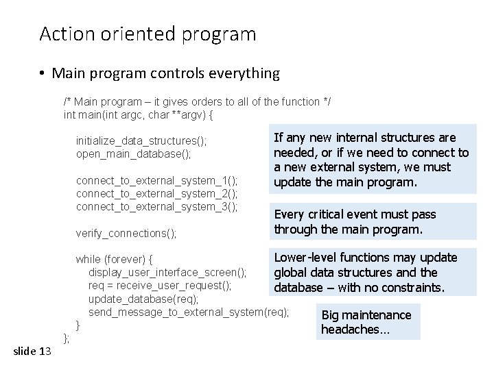 Action oriented program • Main program controls everything /* Main program – it gives