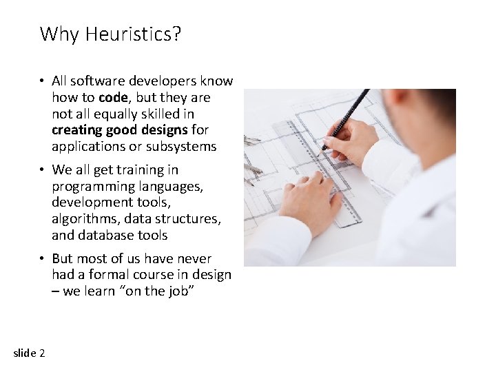 Why Heuristics? • All software developers know how to code, but they are not