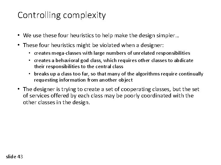 Controlling complexity • We use these four heuristics to help make the design simpler…