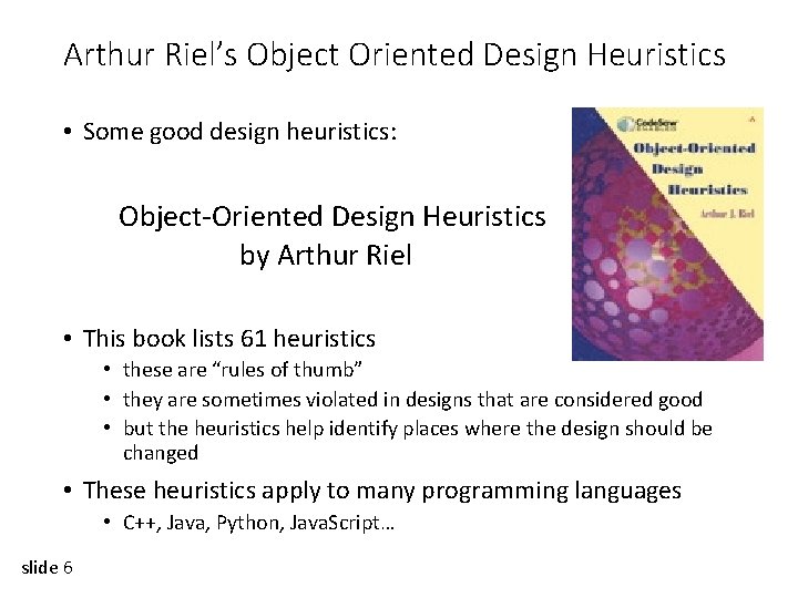 Arthur Riel’s Object Oriented Design Heuristics • Some good design heuristics: Object-Oriented Design Heuristics