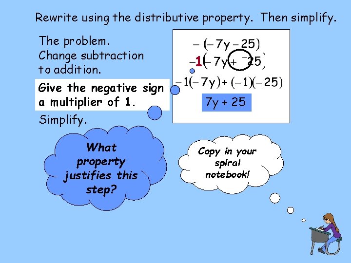 Rewrite using the distributive property. Then simplify. The problem. Change subtraction to addition. Give