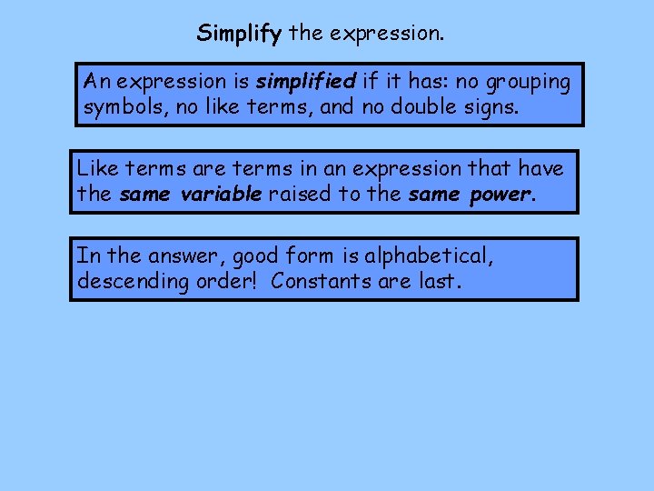 Simplify the expression. An expression is simplified if it has: no grouping symbols, no