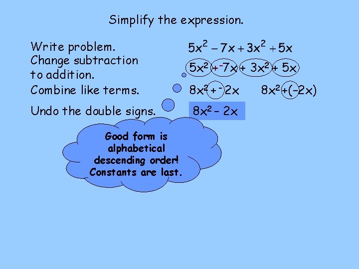 Simplify the expression. Write problem. Change subtraction to addition. Combine like terms. 5 x