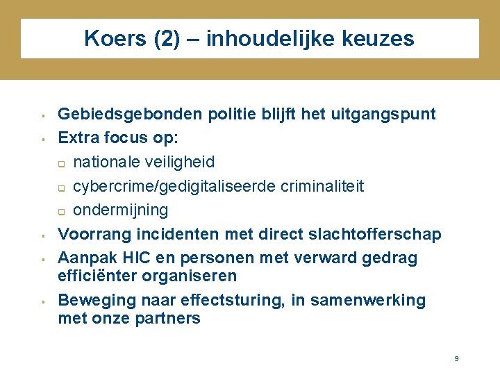 Koers (2) – inhoudelijke keuzes § § § Gebiedsgebonden politie blijft het uitgangspunt Extra