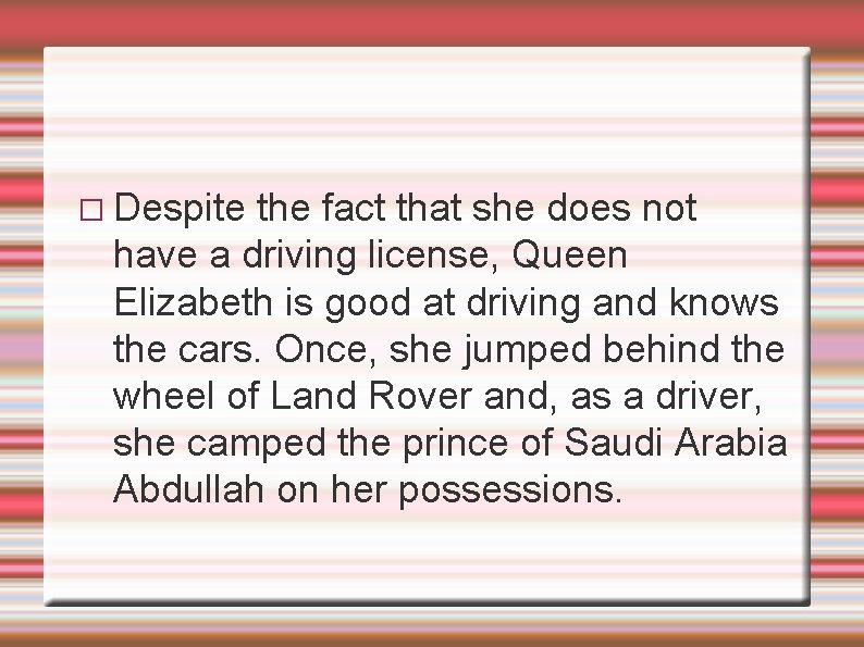 � Despite the fact that she does not have a driving license, Queen Elizabeth