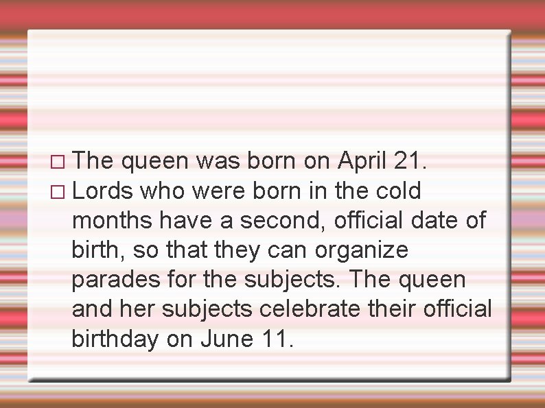 � The queen was born on April 21. � Lords who were born in
