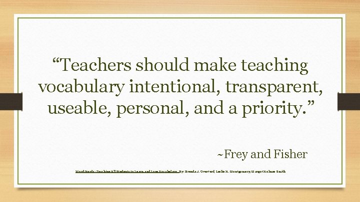 “Teachers should make teaching vocabulary intentional, transparent, useable, personal, and a priority. ” ~Frey
