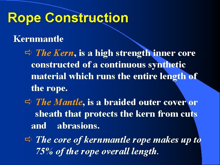 Rope Construction Kernmantle ð The Kern, is a high strength inner core constructed of